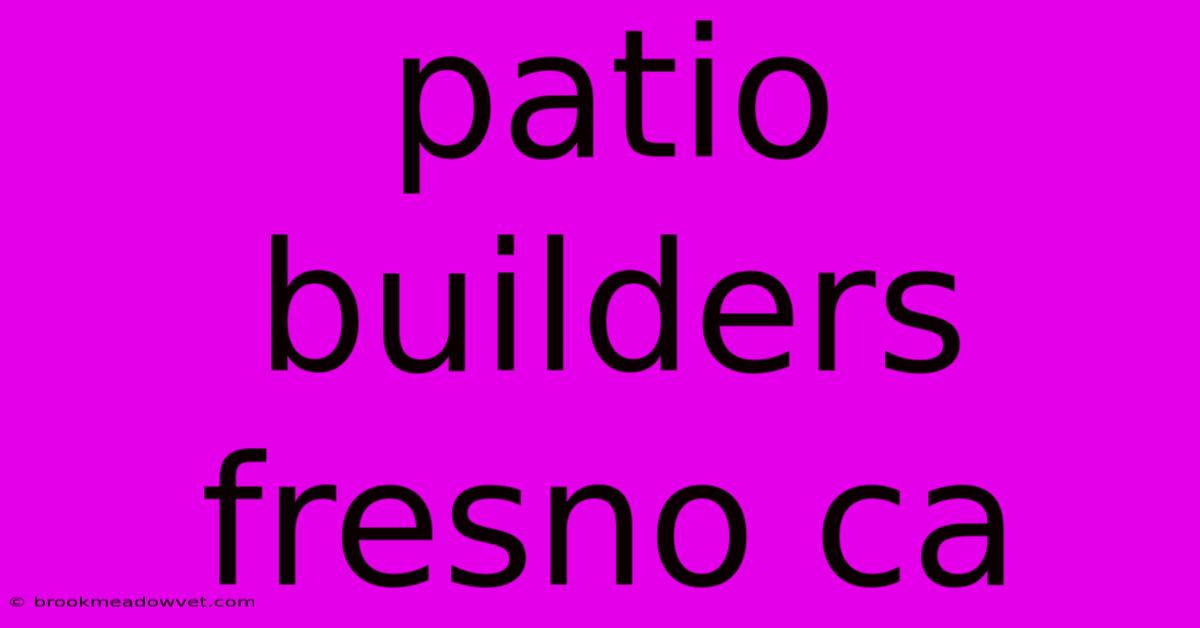 Patio Builders Fresno Ca