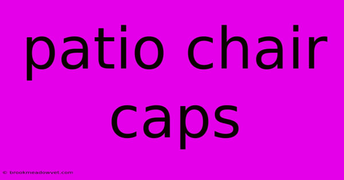 Patio Chair Caps