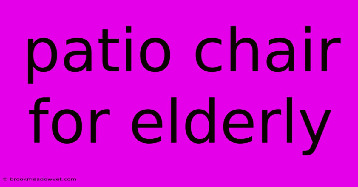 Patio Chair For Elderly