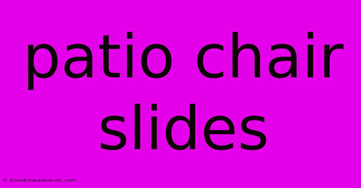 Patio Chair Slides