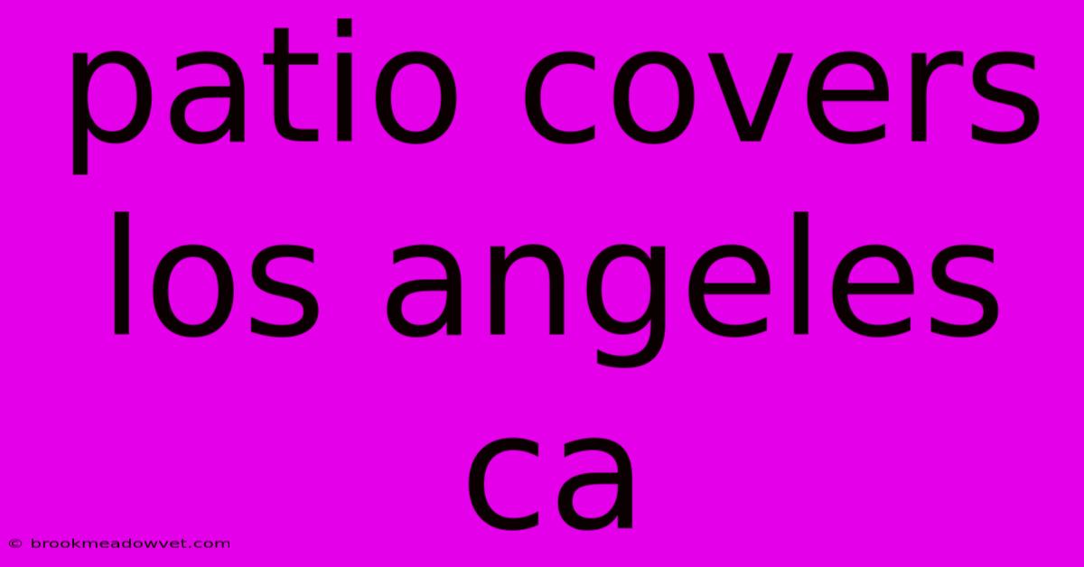 Patio Covers Los Angeles Ca