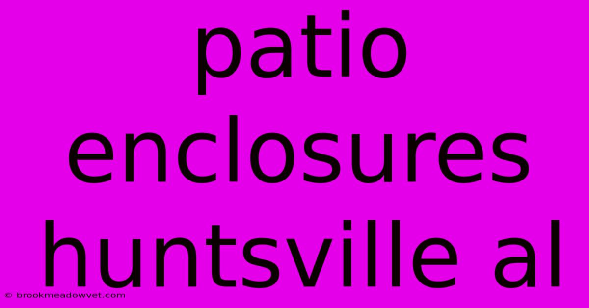 Patio Enclosures Huntsville Al