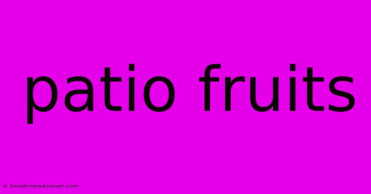 Patio Fruits