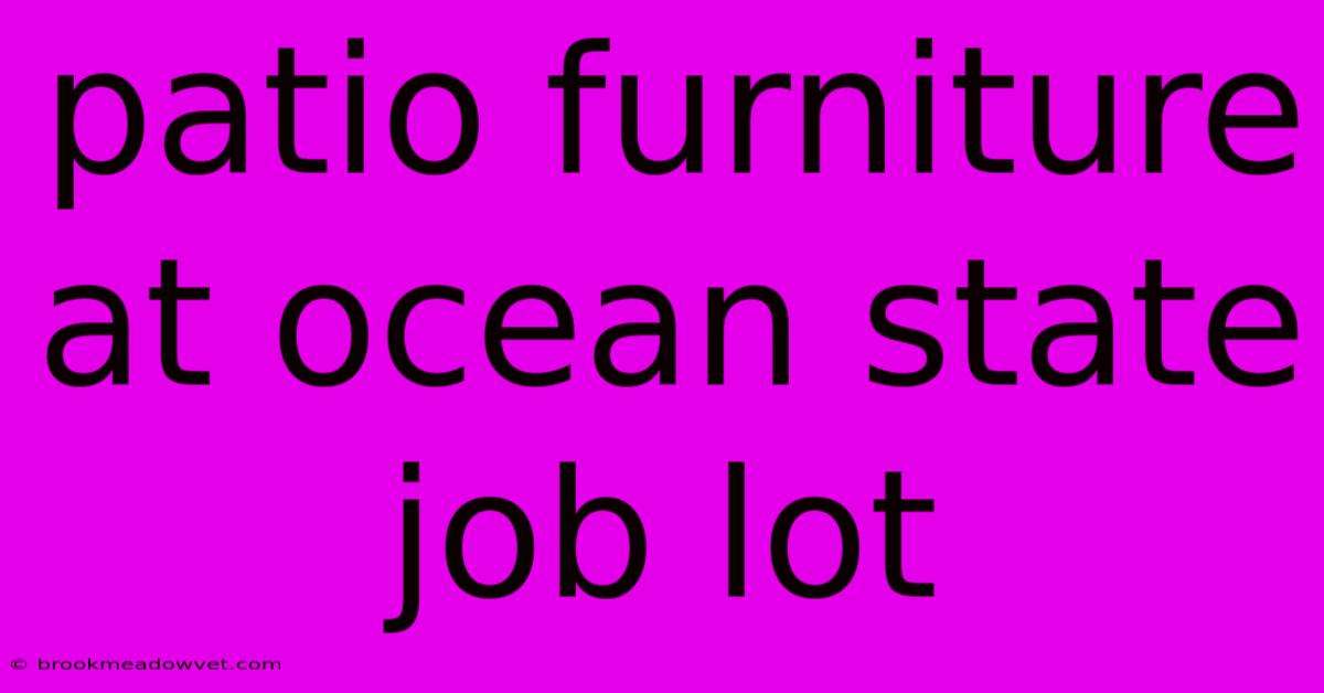 Patio Furniture At Ocean State Job Lot