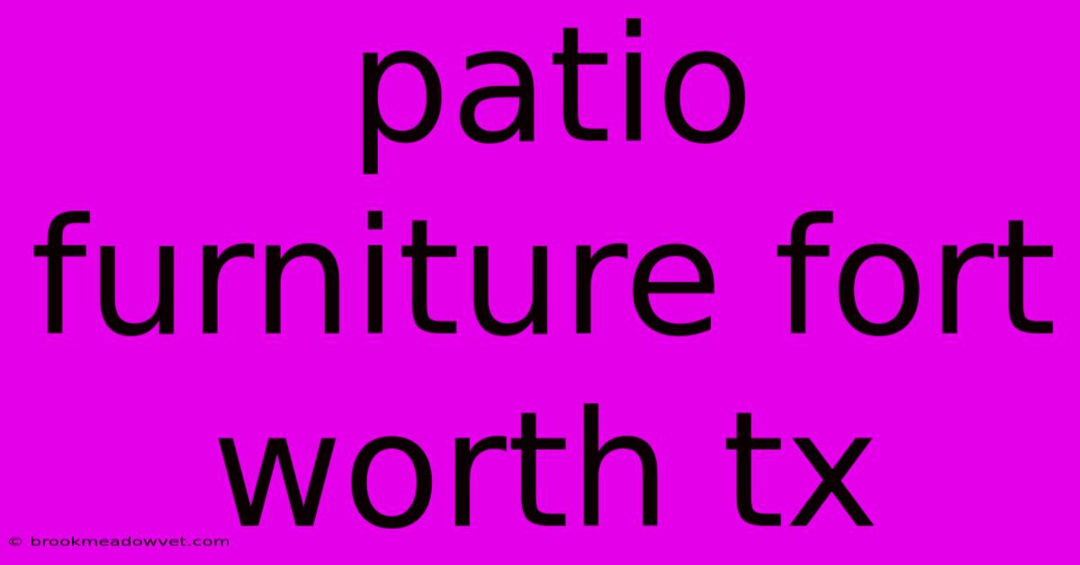 Patio Furniture Fort Worth Tx