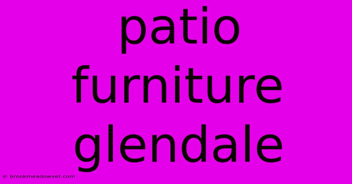 Patio Furniture Glendale