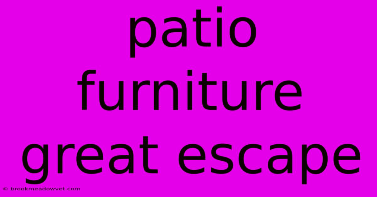 Patio Furniture Great Escape