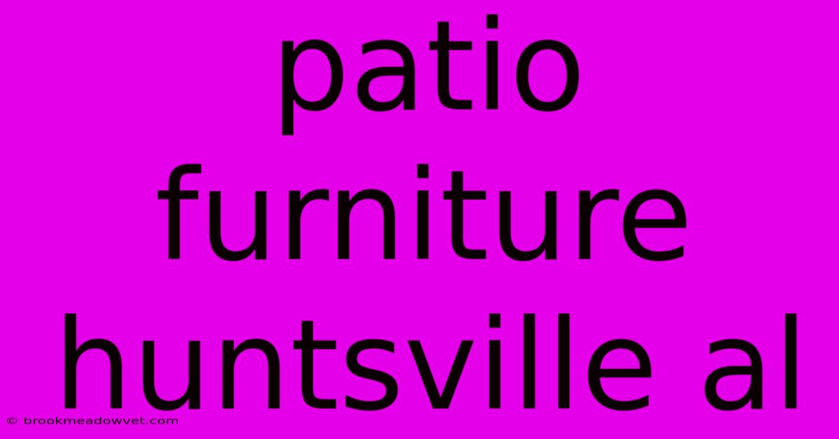 Patio Furniture Huntsville Al