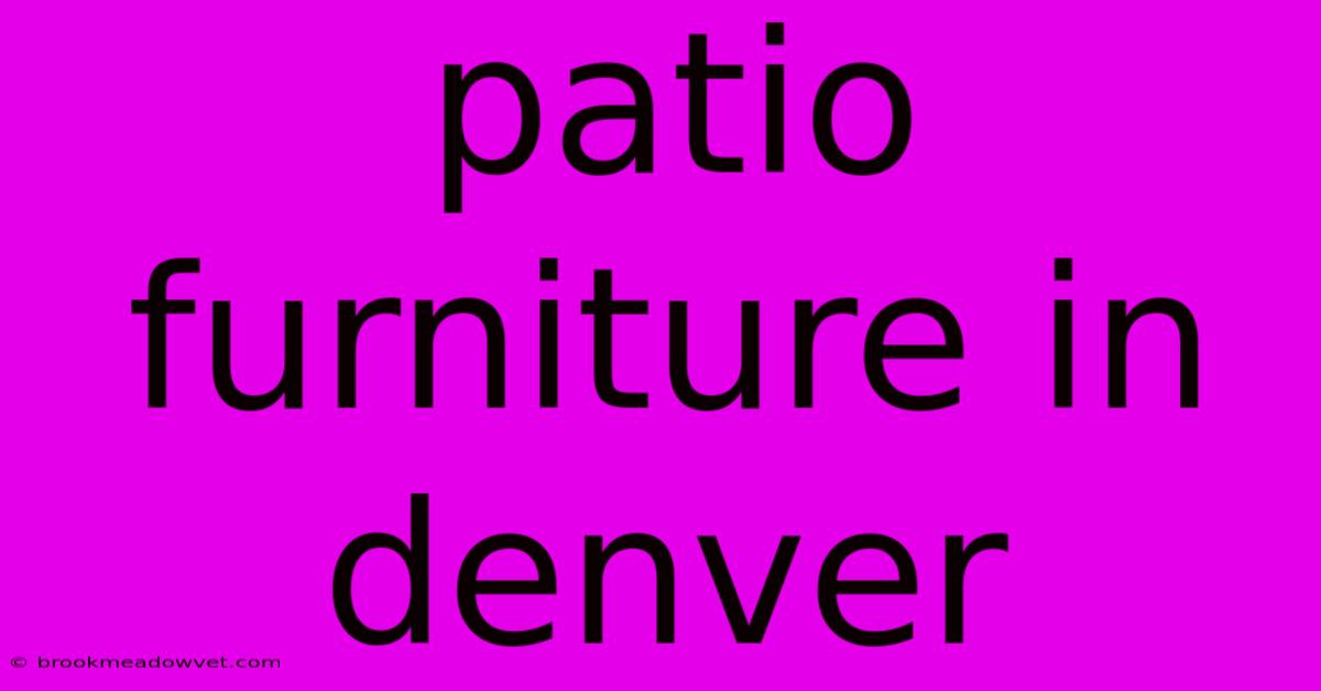 Patio Furniture In Denver