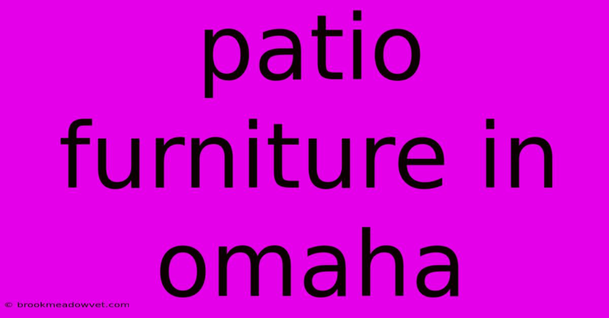 Patio Furniture In Omaha