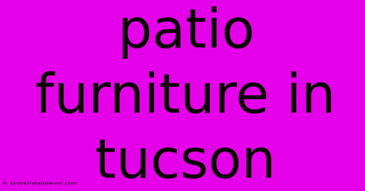 Patio Furniture In Tucson