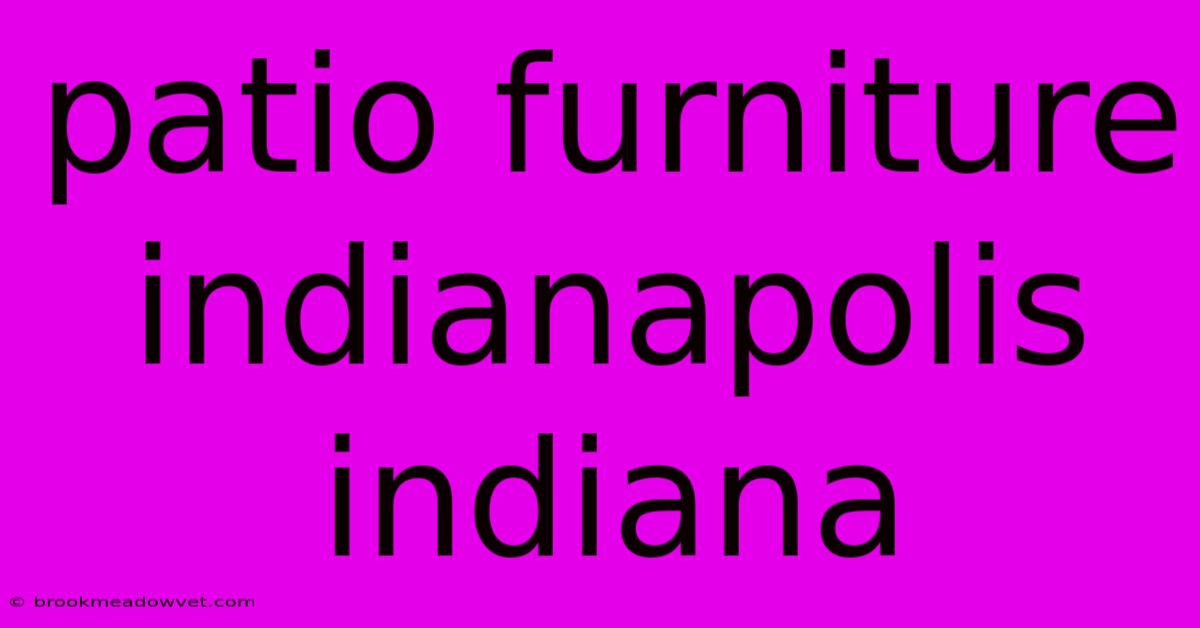 Patio Furniture Indianapolis Indiana