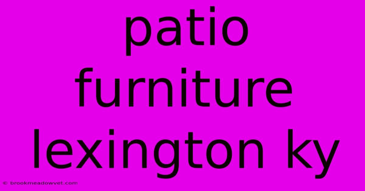 Patio Furniture Lexington Ky