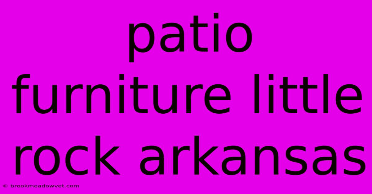 Patio Furniture Little Rock Arkansas