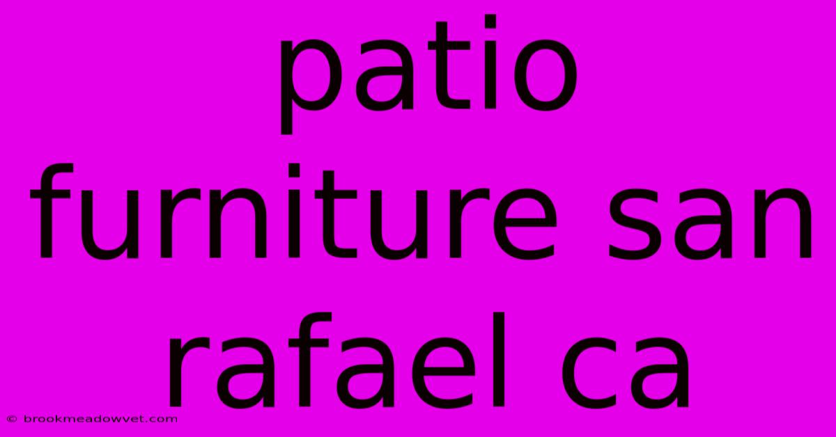 Patio Furniture San Rafael Ca