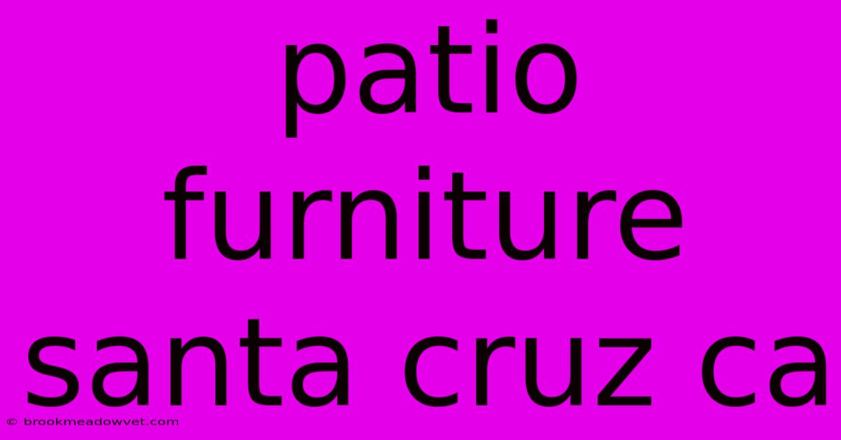 Patio Furniture Santa Cruz Ca