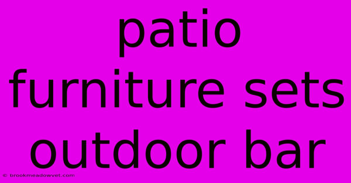 Patio Furniture Sets Outdoor Bar