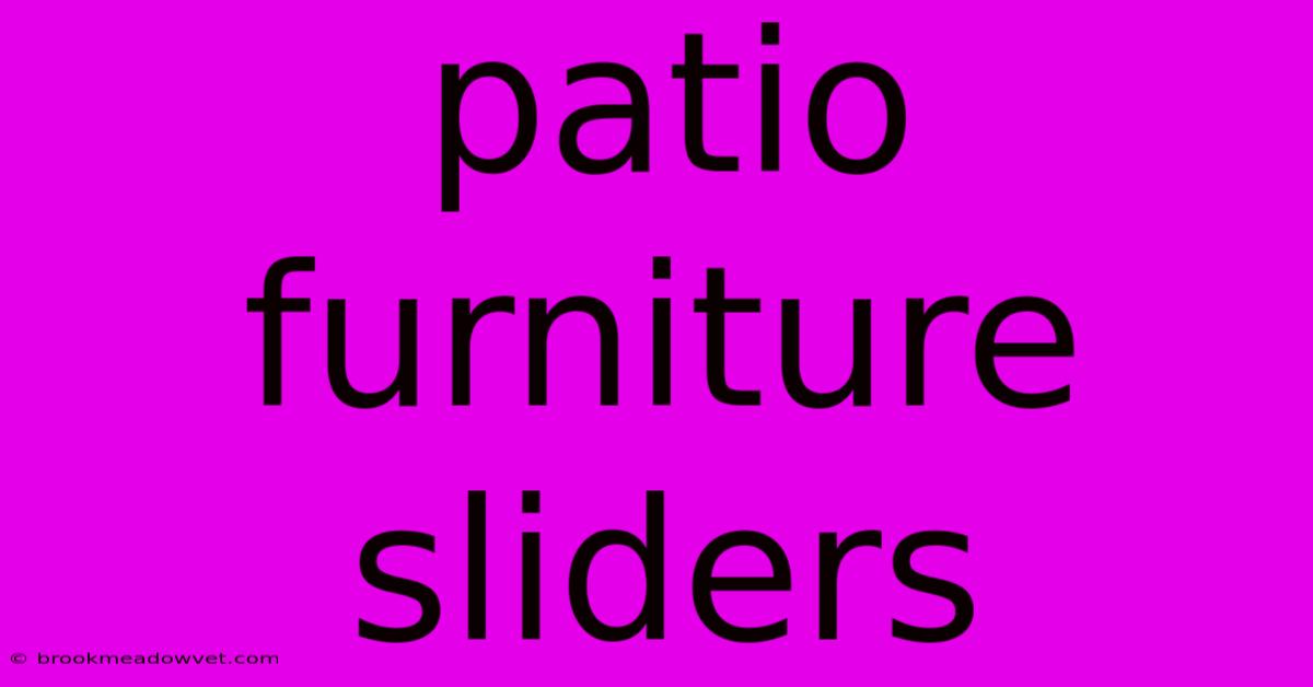 Patio Furniture Sliders