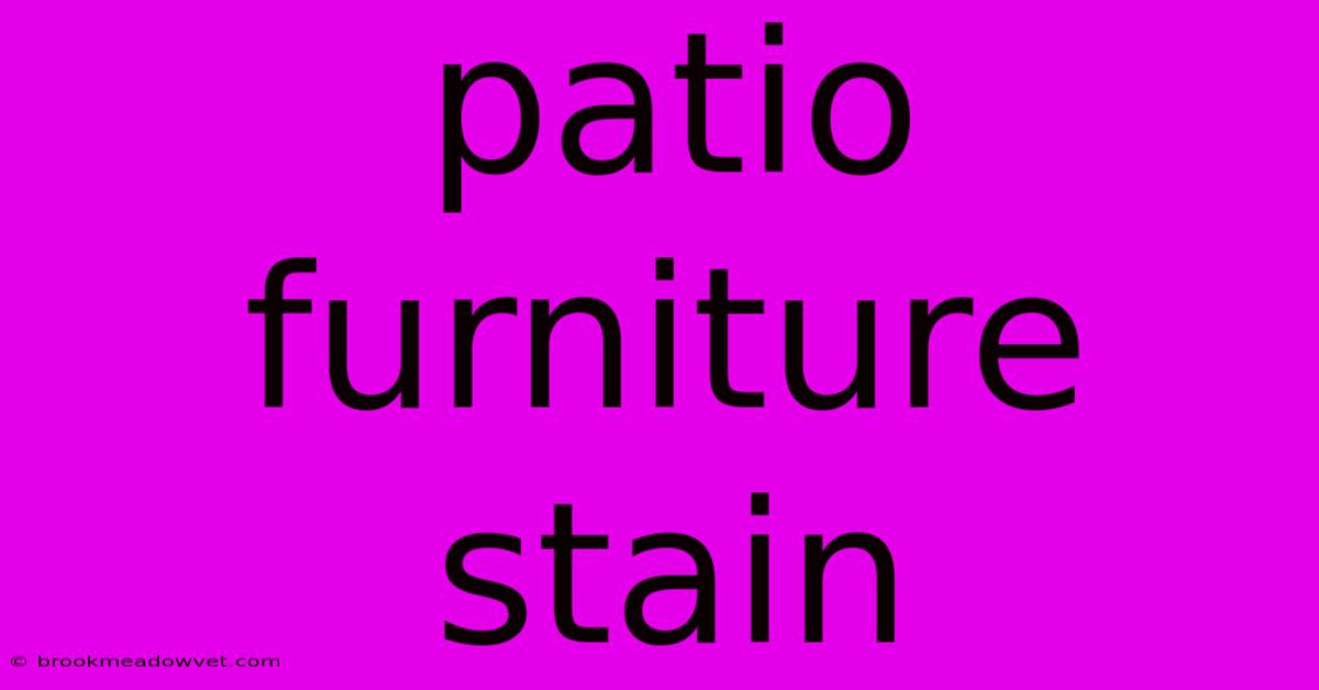 Patio Furniture Stain