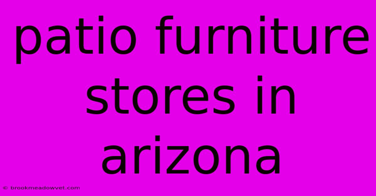 Patio Furniture Stores In Arizona