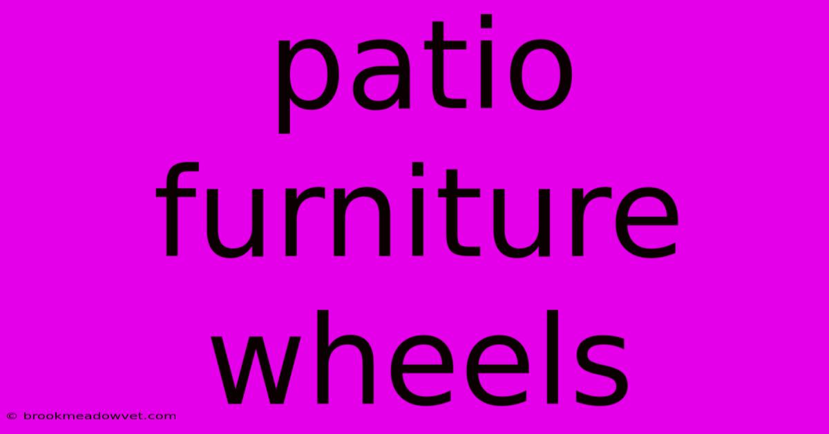 Patio Furniture Wheels