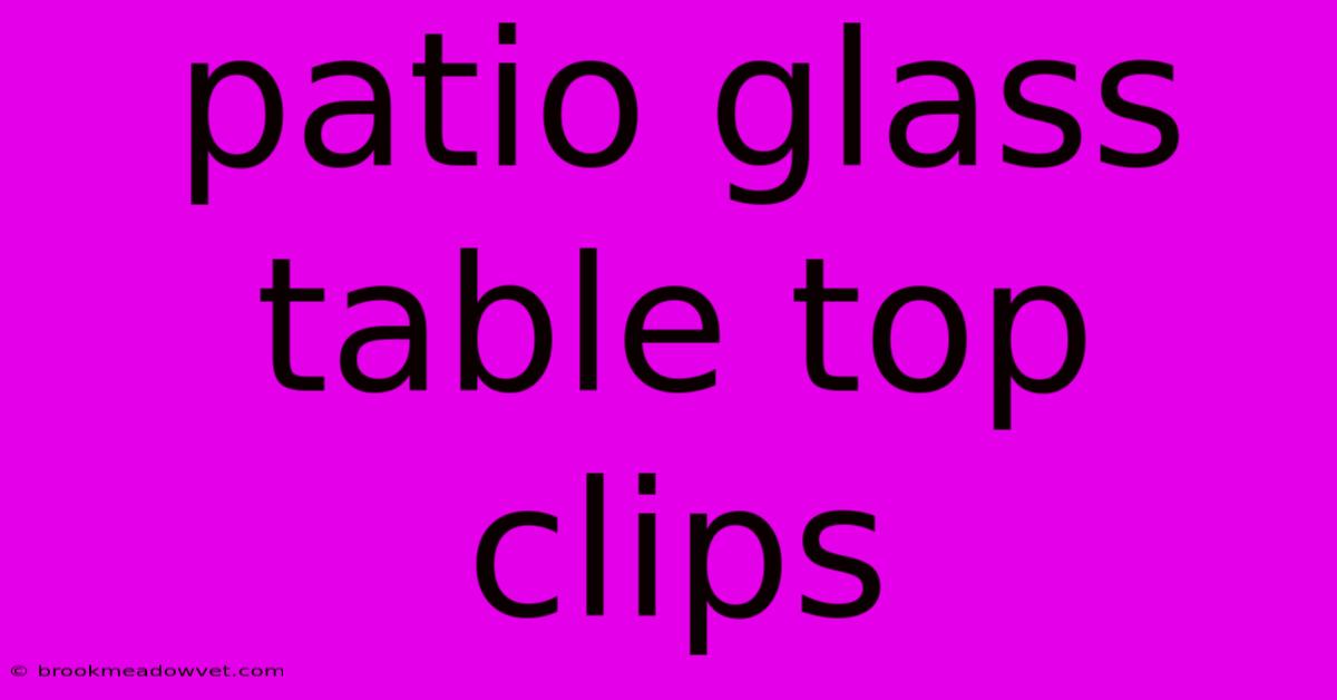 Patio Glass Table Top Clips