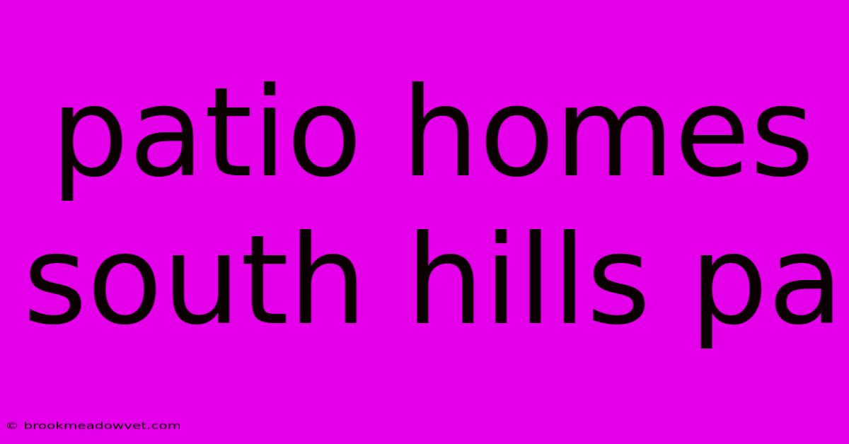 Patio Homes South Hills Pa