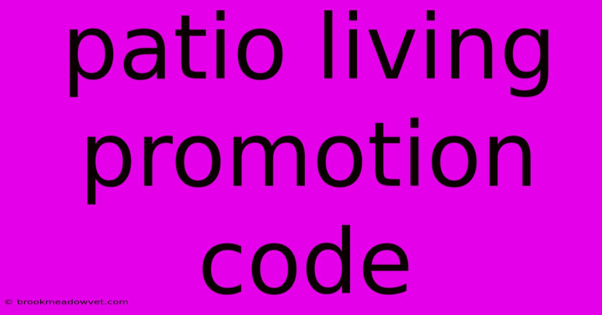 Patio Living Promotion Code