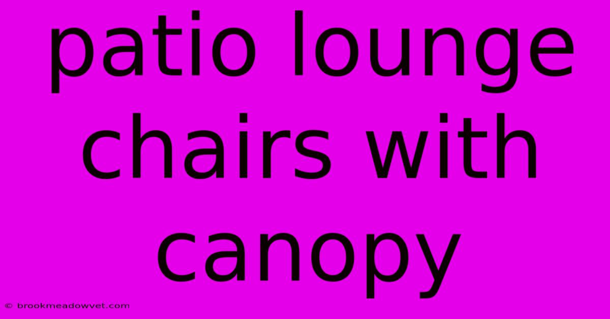 Patio Lounge Chairs With Canopy