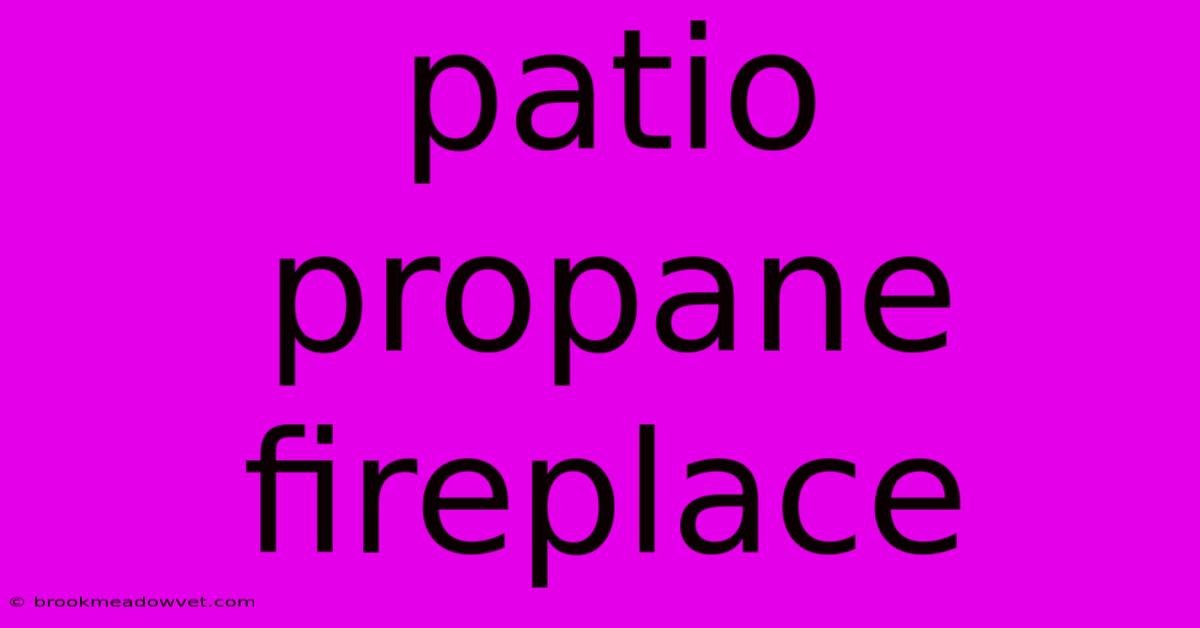 Patio Propane Fireplace