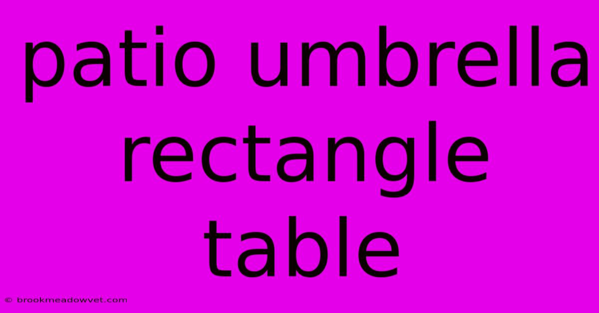 Patio Umbrella Rectangle Table