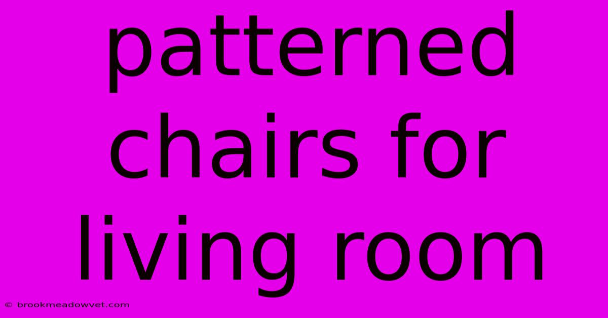 Patterned Chairs For Living Room