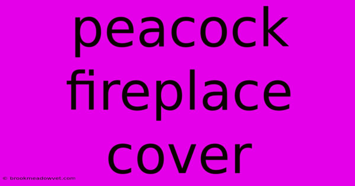 Peacock Fireplace Cover