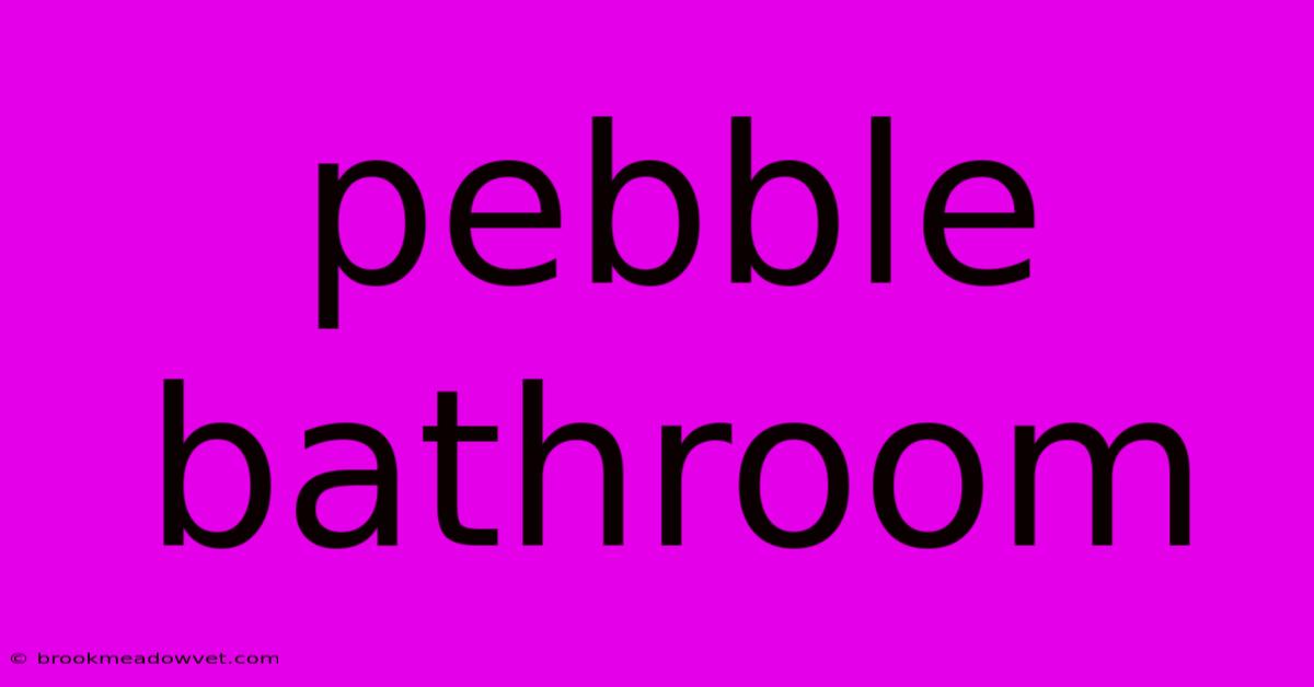 Pebble Bathroom