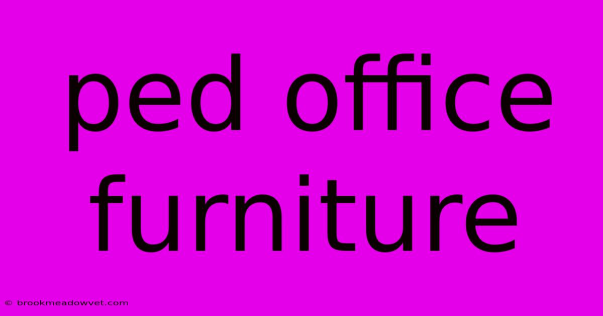 Ped Office Furniture