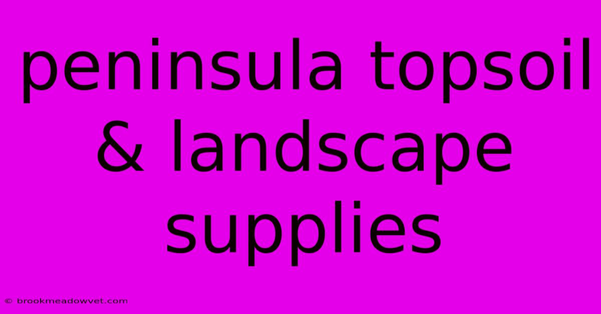 Peninsula Topsoil & Landscape Supplies