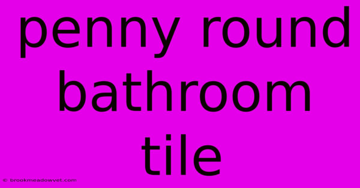 Penny Round Bathroom Tile