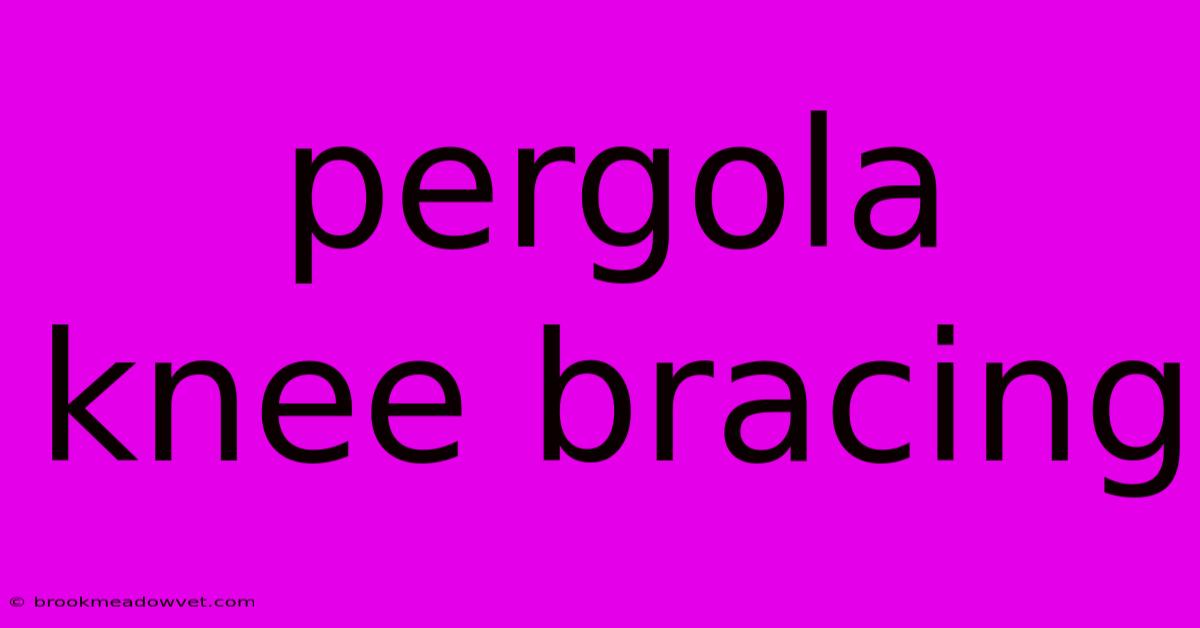 Pergola Knee Bracing