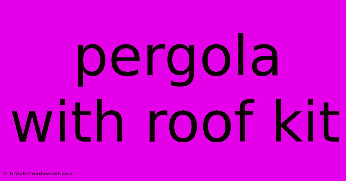 Pergola With Roof Kit