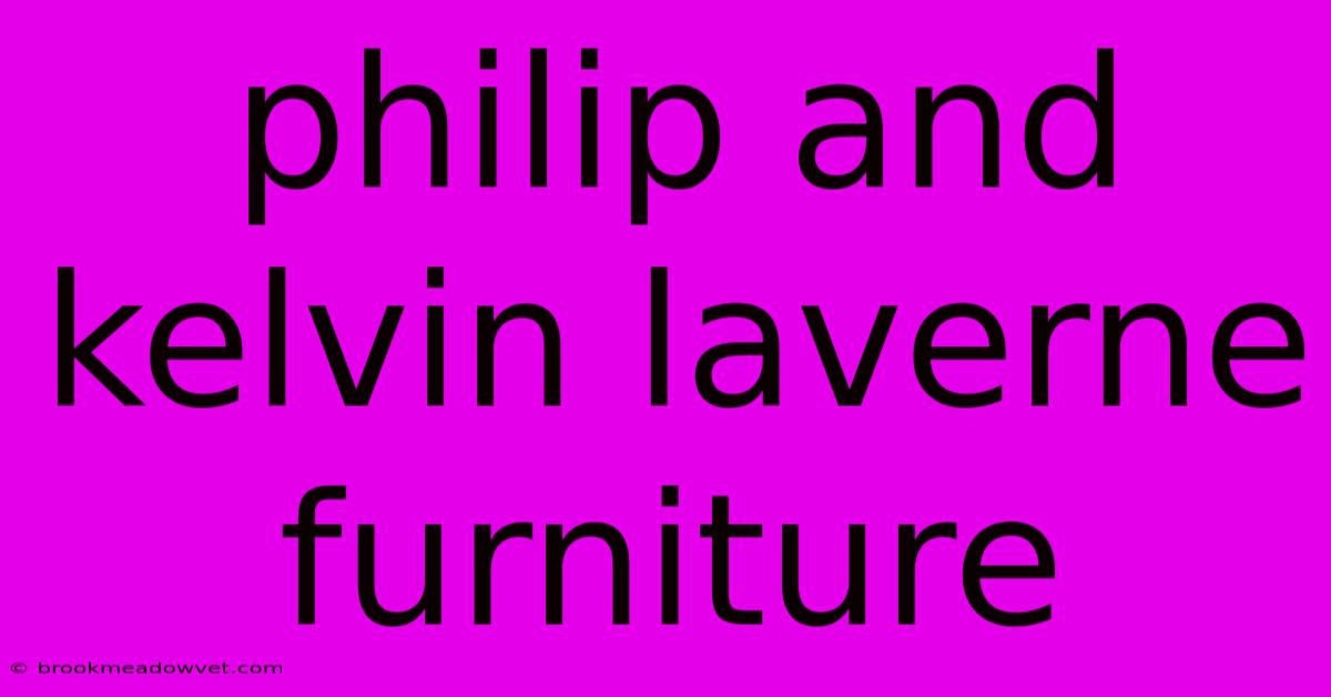 Philip And Kelvin Laverne Furniture