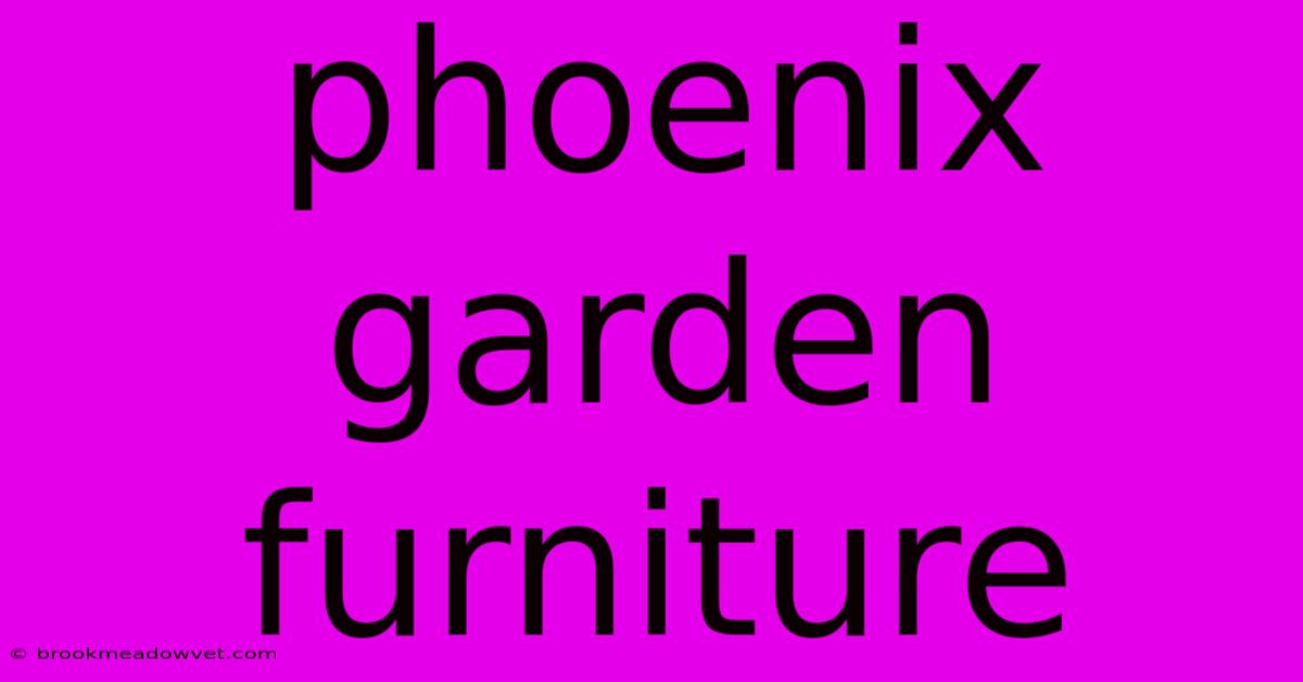 Phoenix Garden Furniture