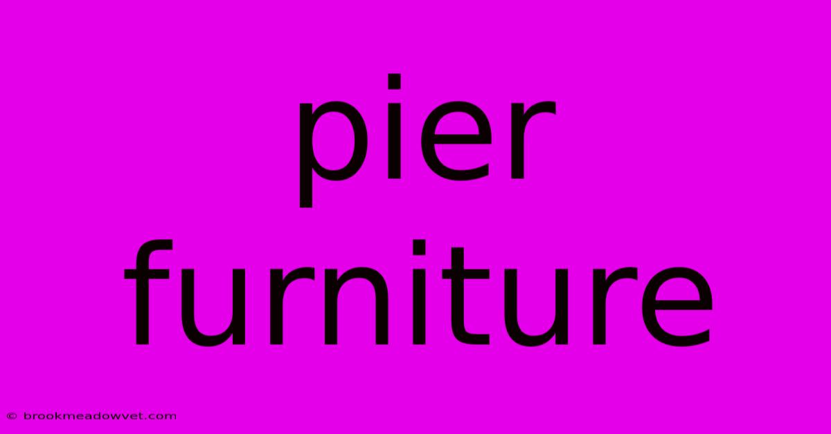 Pier Furniture