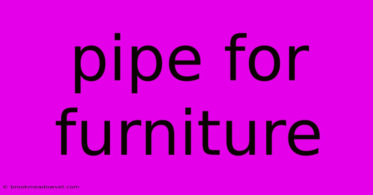 Pipe For Furniture