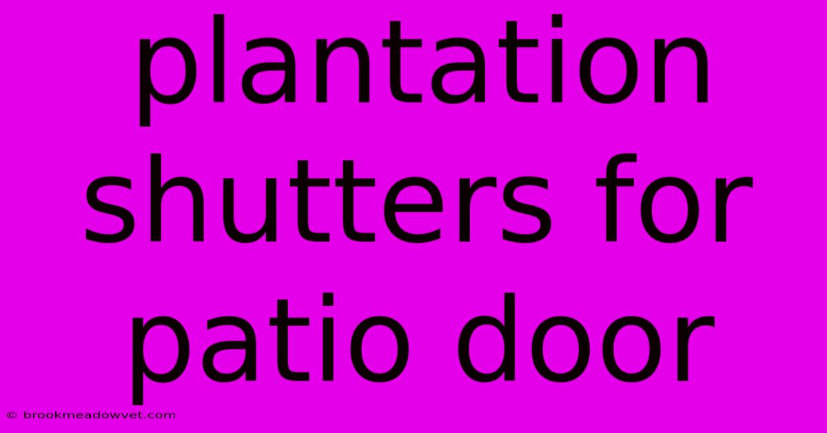 Plantation Shutters For Patio Door