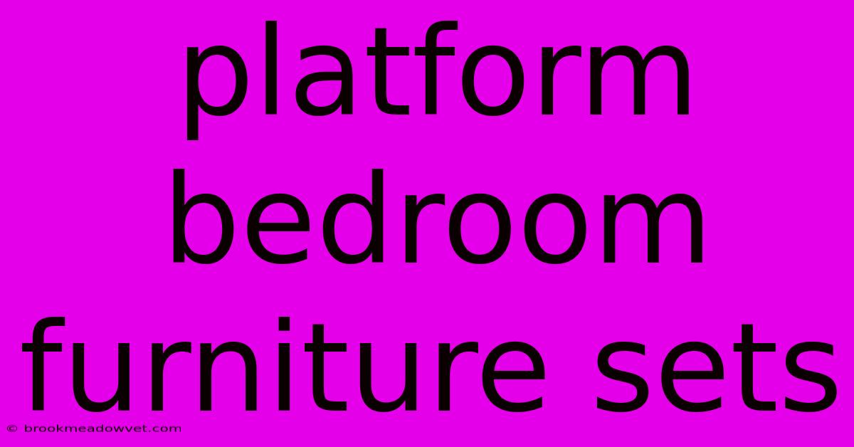 Platform Bedroom Furniture Sets