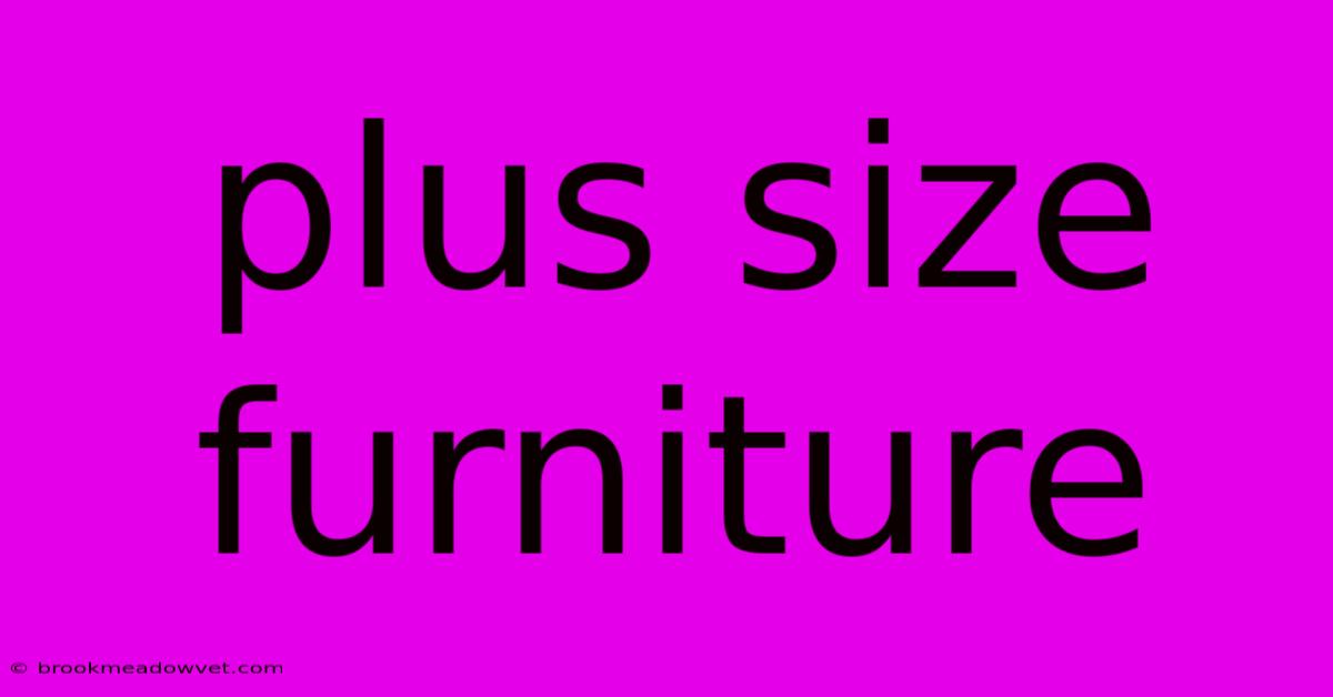 Plus Size Furniture