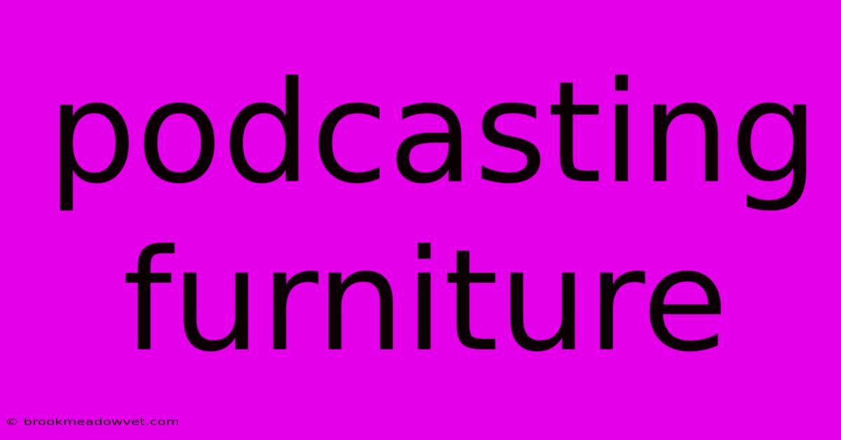 Podcasting Furniture