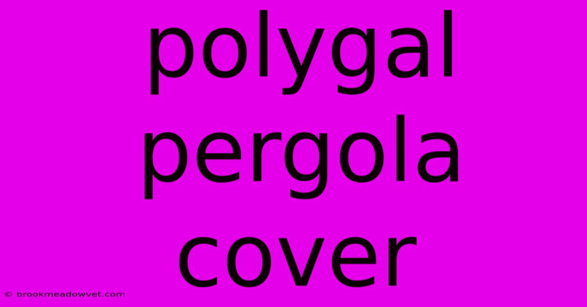 Polygal Pergola Cover