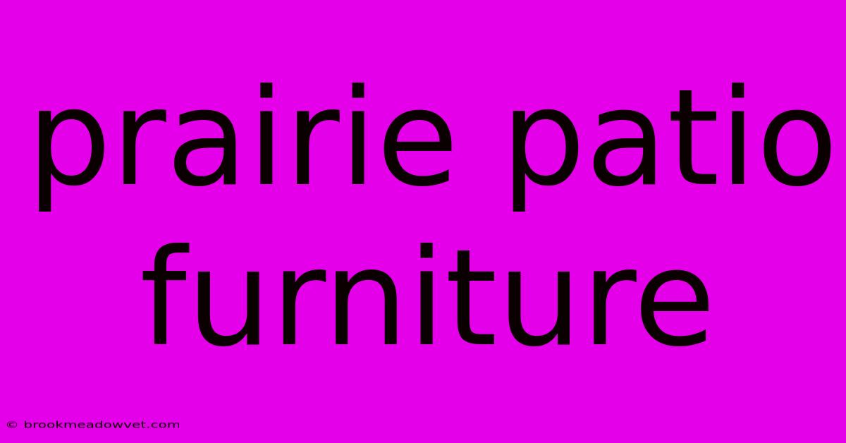 Prairie Patio Furniture