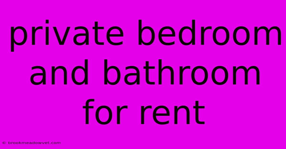 Private Bedroom And Bathroom For Rent